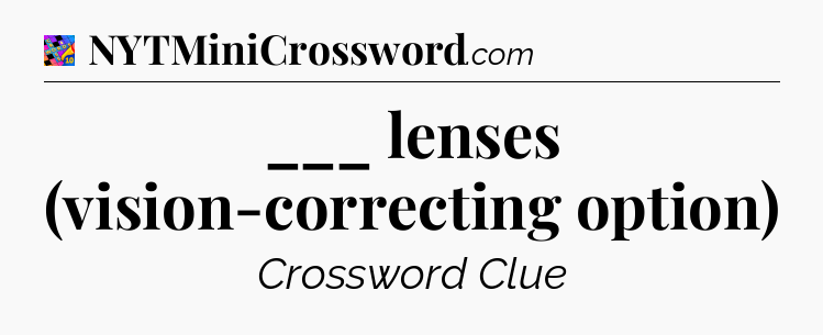 ___ lenses (vision-correcting option) Crossword Clue