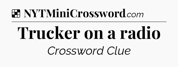 Solution: Trucker on a radio - NYT Crossword