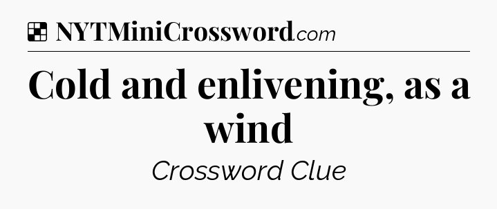 Solution: Cold and enlivening, as a wind - NYT Crossword