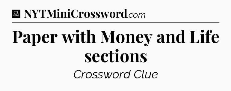 Paper with Money and Life sections - LA Times Crossword