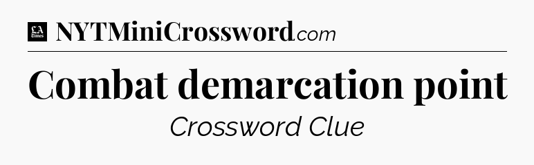 Combat demarcation point - LA Times Crossword