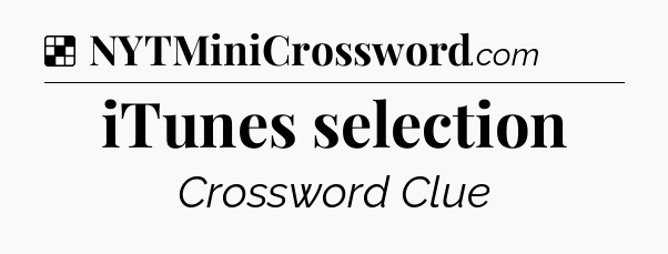 Solution: iTunes selection - NYT Crossword
