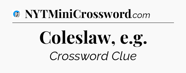 Coleslaw, e.g Crossword Clue