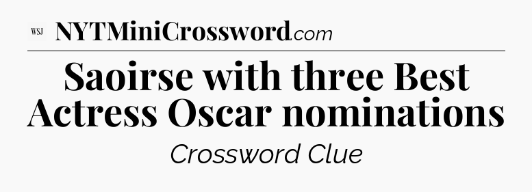 Saoirse with three Best Actress Oscar nominations - WSJ Crossword
