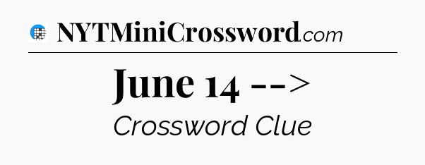 June 14 --> Crossword Clue
