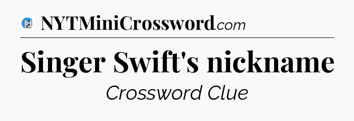Singer Swift's nickname Crossword Clue