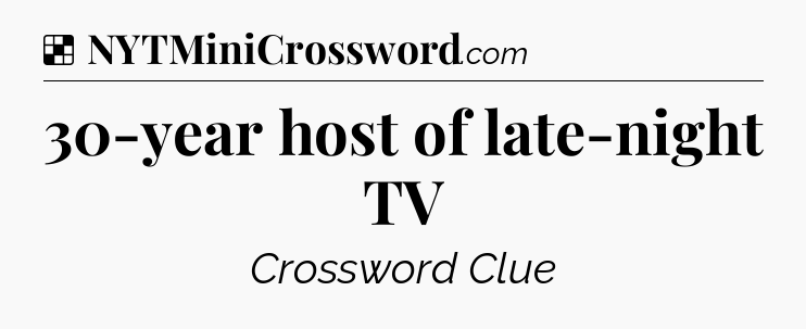 Solution: 30-year host of late-night TV - NYT Crossword