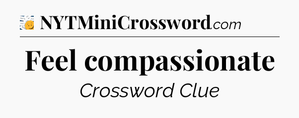 Feel compassionate - 7 Little Words