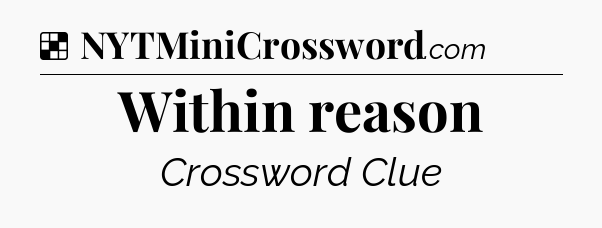 Solution: Within reason - NYT Crossword