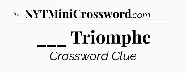 ___ Triomphe - WSJ Crossword
