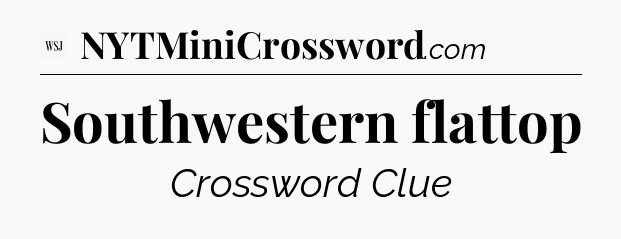 Southwestern flattop - WSJ Crossword