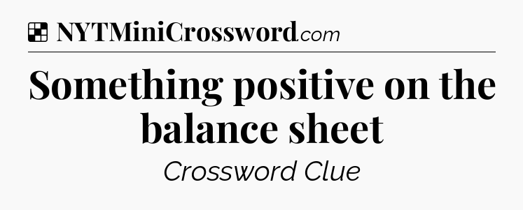 Solution: Something positive on the balance sheet - NYT Crossword