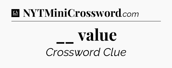 __ value - LA Times Crossword