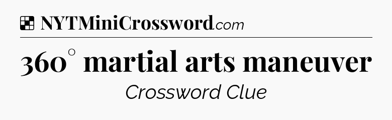 Solution: 360° martial arts maneuver - NYT Crossword