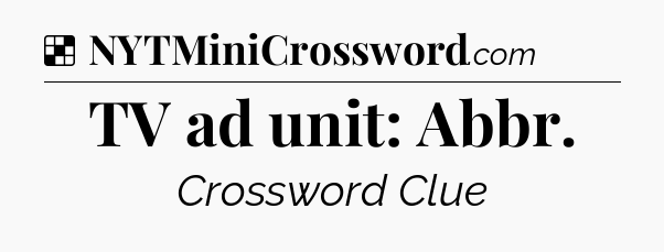 Solution: TV ad unit: Abbr - NYT Crossword
