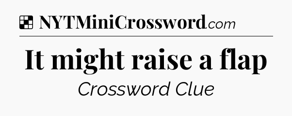 Solution: It might raise a flap - NYT Crossword