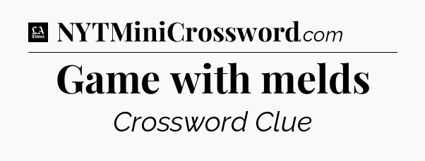 Game with melds - LA Times Crossword