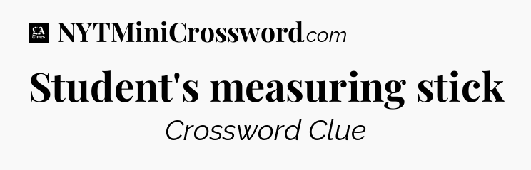 Student's measuring stick - LA Times Crossword