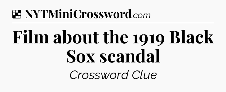 Solution: Film about the 1919 Black Sox scandal - NYT Crossword