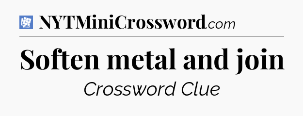 Soften metal and join Puzzle Page Crossword Clue