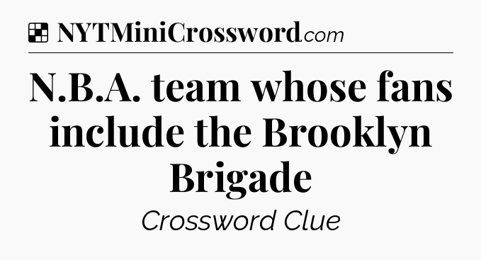 Solution: N.B.A. team whose fans include the Brooklyn Brigade - NYT Crossword