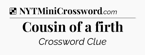 Solution: Cousin of a firth - NYT Crossword