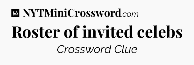 Roster of invited celebs - LA Times Crossword