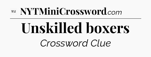 Unskilled boxers - WSJ Crossword
