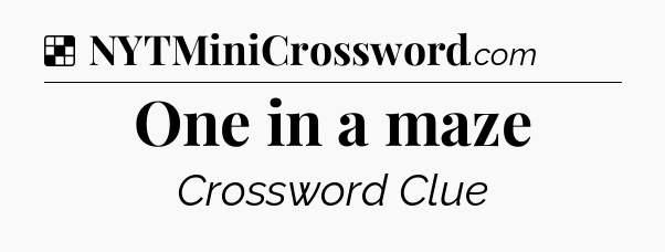 Solution: One in a maze - NYT Crossword