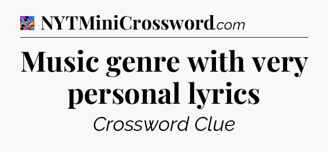 Music genre with very personal lyrics Crossword Clue