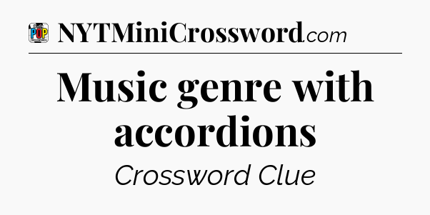 Music genre with accordions Crossword Clue
