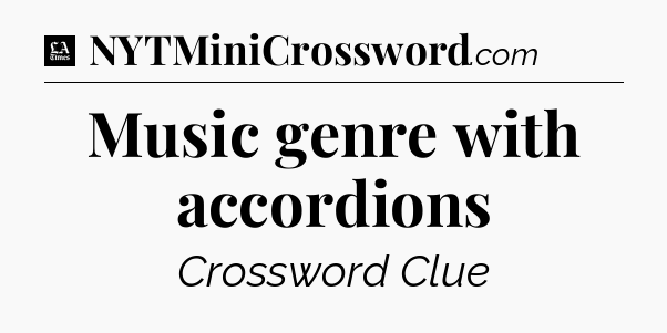 Music genre with accordions - LA Times Crossword