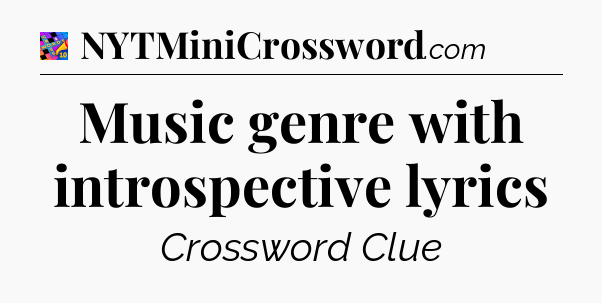 Music genre with introspective lyrics Crossword Clue