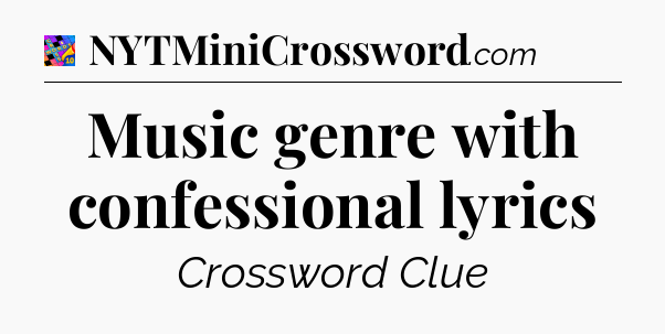 Music genre with confessional lyrics Crossword Clue