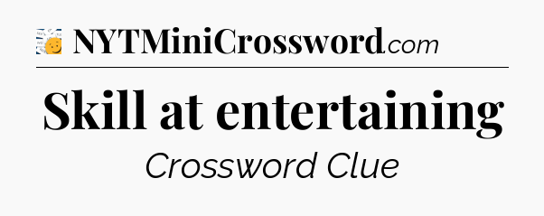 Skill at entertaining - 7 Little Words