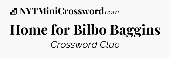 Solution: Home for Bilbo Baggins - NYT Crossword