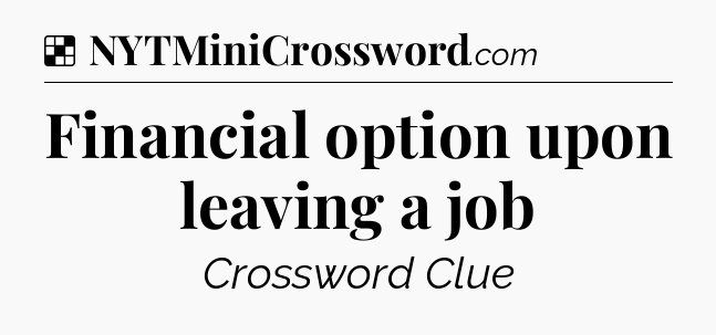 Solution: Financial option upon leaving a job - NYT Crossword