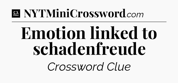 Emotion linked to schadenfreude - LA Times Crossword