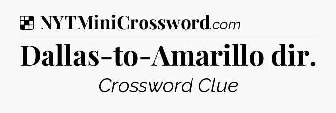 Solution: Dallas-to-Amarillo dir - NYT Crossword