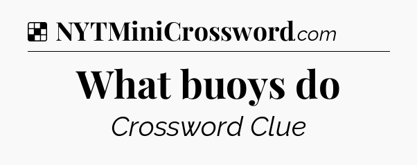 Solution: What buoys do - NYT Crossword