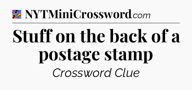 Stuff on the back of a postage stamp Crossword Clue