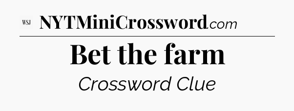 Bet the farm - WSJ Crossword