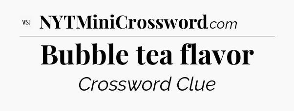Bubble tea flavor - WSJ Crossword