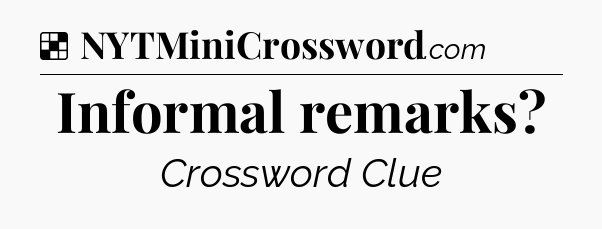 Solution: Informal remarks - NYT Crossword