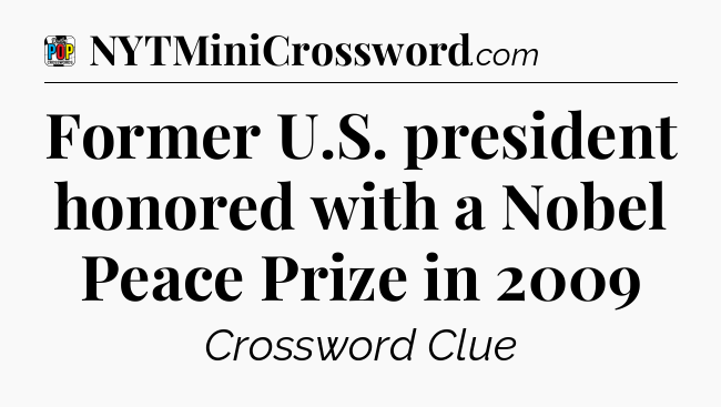 Former U.S. president honored with a Nobel Peace Prize in 2009 Crossword Clue