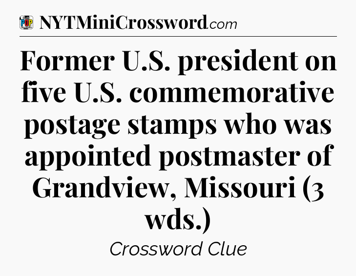 Former U.S. president on five U.S. commemorative postage stamps who was appointed postmaster of Grandview, Missouri (3 wds.) Crossword Clue