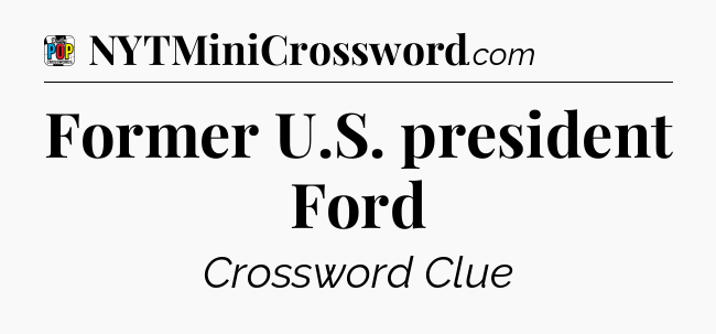 Former U.S. president Ford Crossword Clue