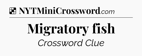 Solution: Migratory fish - NYT Crossword