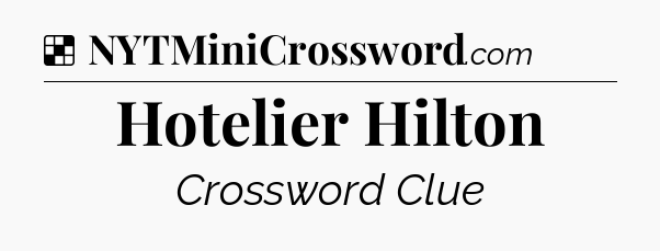 Solution: Hotelier Hilton - NYT Crossword