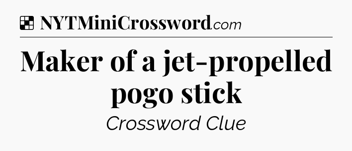 Solution: Maker of a jet-propelled pogo stick - NYT Crossword